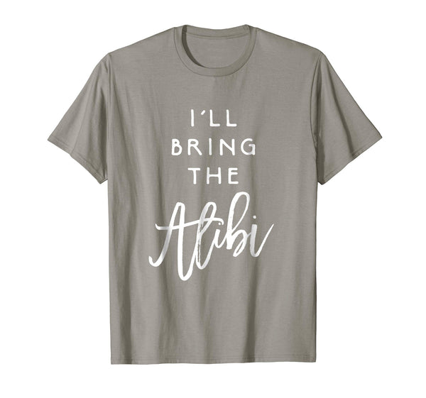 Adorable I'll Bring The Alibi Funny Party Group Tee Drinking  T-Shirt Slate