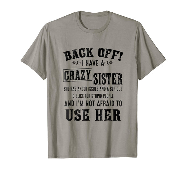 Hotest Back Off I Have A Crazy Sister She Has Anger Issues  T-Shirt Slate