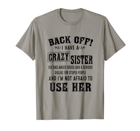 Hotest Back Off I Have A Crazy Sister She Has Anger Issues  T-Shirt Slate