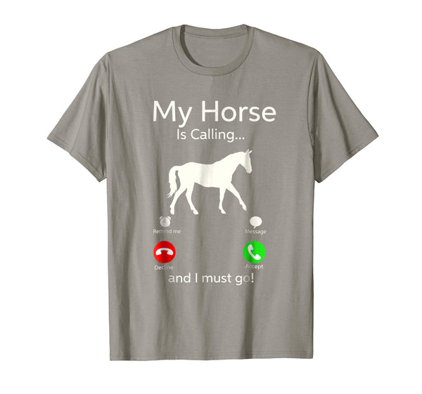 Hotest My Horse Is Calling And I Must Go Apparel Tee Clothing  T-Shirt Slate