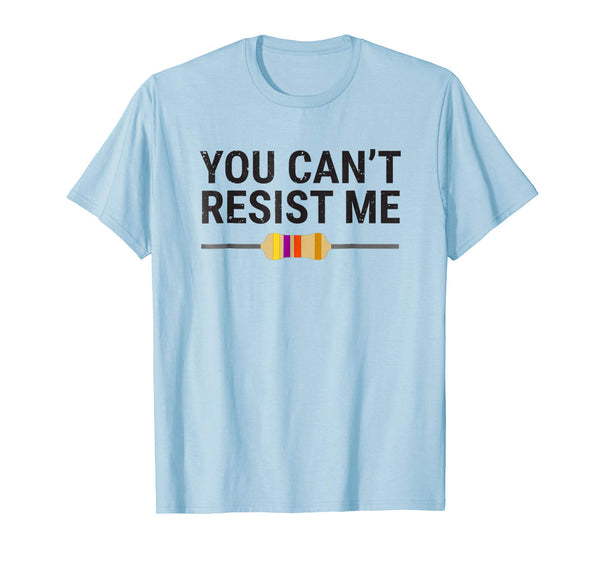 Funny You Can't Resist Me Funny Electrical Engineer Tee  T-Shirt Baby Blue