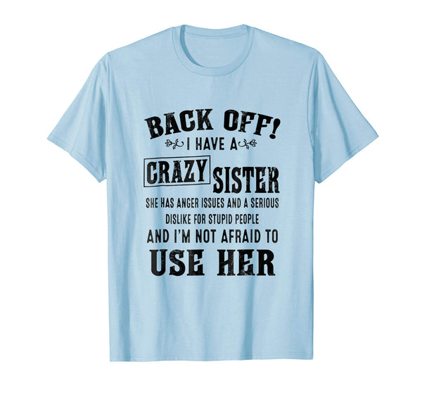 Hotest Back Off I Have A Crazy Sister She Has Anger Issues  T-Shirt Baby Blue