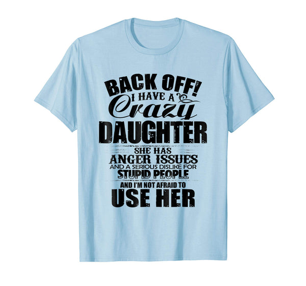Cutest Back Off I Have A Crazy Daughter &amp; I'm Not Afraid To Use Her  T-Shirt Baby Blue