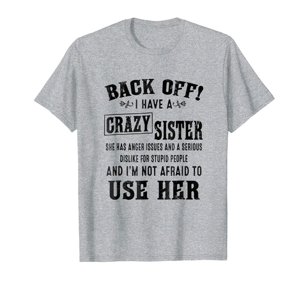 Hotest Back Off I Have A Crazy Sister She Has Anger Issues  T-Shirt Heather Grey