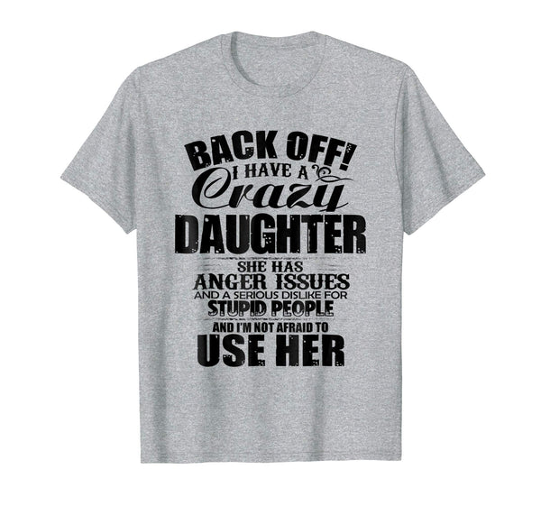 Cutest Back Off I Have A Crazy Daughter &amp; I'm Not Afraid To Use Her  T-Shirt Heather Grey