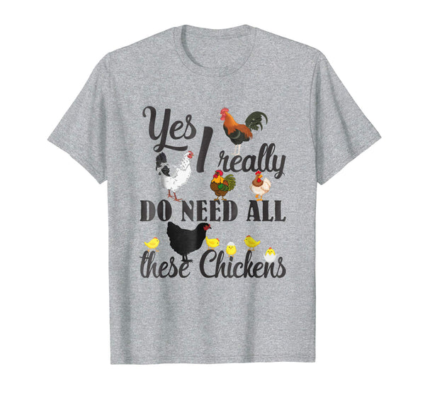 Great Yes I Really Do Need All These Chickens Funny Farmers  T-Shirt Heather Grey